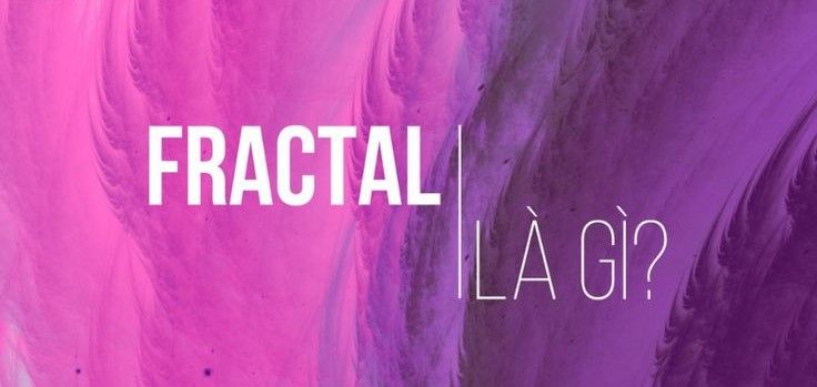 Chỉ báo Fractals là gì? Ý nghĩa và cách sử dụng chỉ báo Fractals