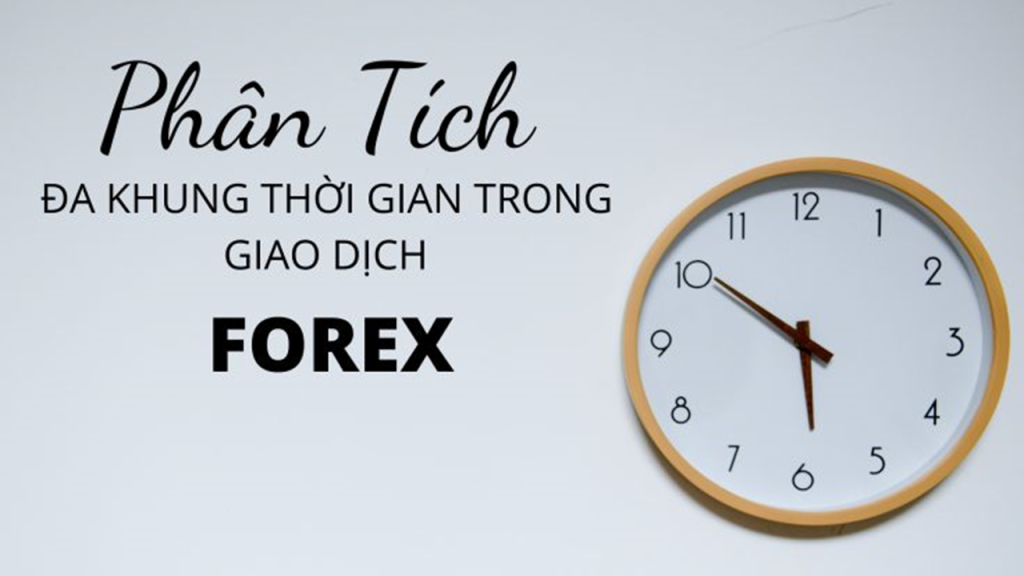 Tại sao nên phân tích đa khung thời gian trong giao dịch Forex?