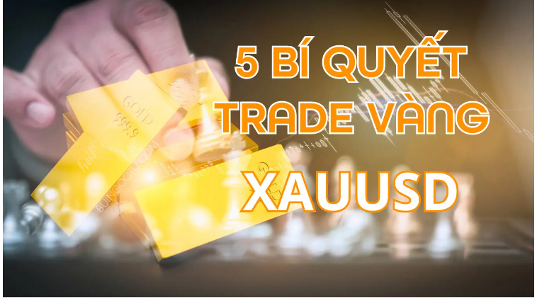 5 bí quyết giao dịch Vàng, mẹo trade Vàng hiệu quả