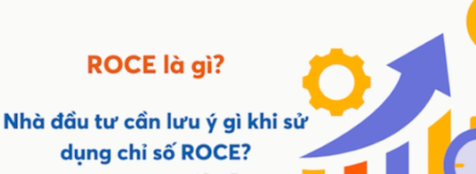 ROCE là gì? Chỉ số ROCE đóng vai trò gì trong thị trường?