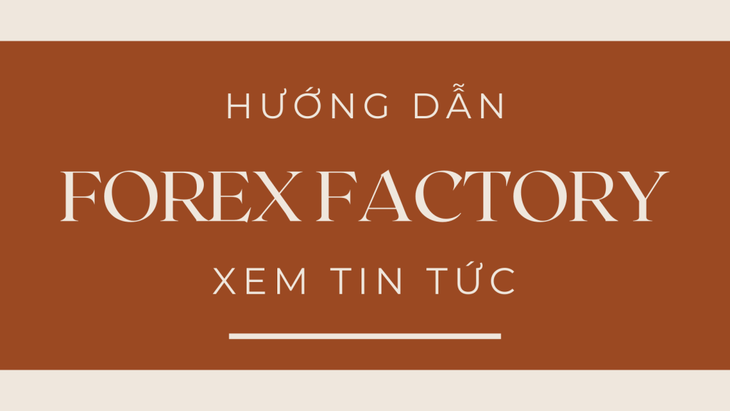 Forex Factory là gì? Cách sử dụng Forexfactory chi tiết