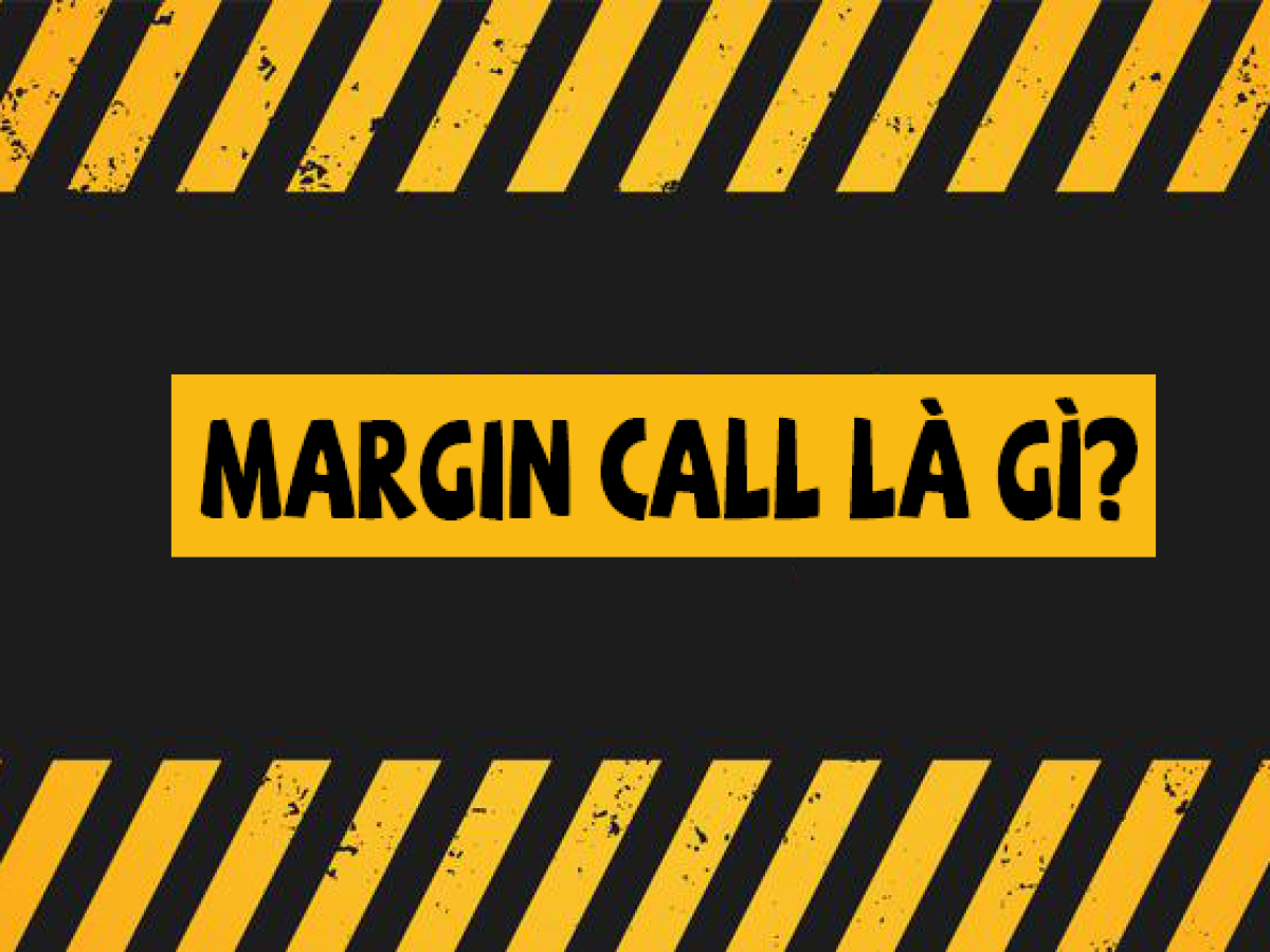 Margin Call hay "Cháy tài khoản" là gì?