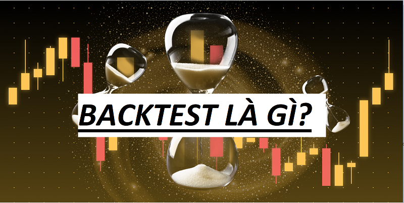 Backtest là gì? Cách Backtest một hệ thống giao dịch.