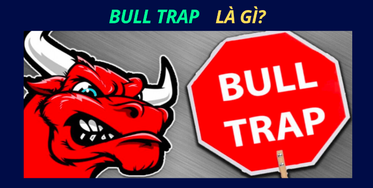 Bull Trap là gì? Cách nhận biết Bull Trap và phòng tránh bẫy tăng giá