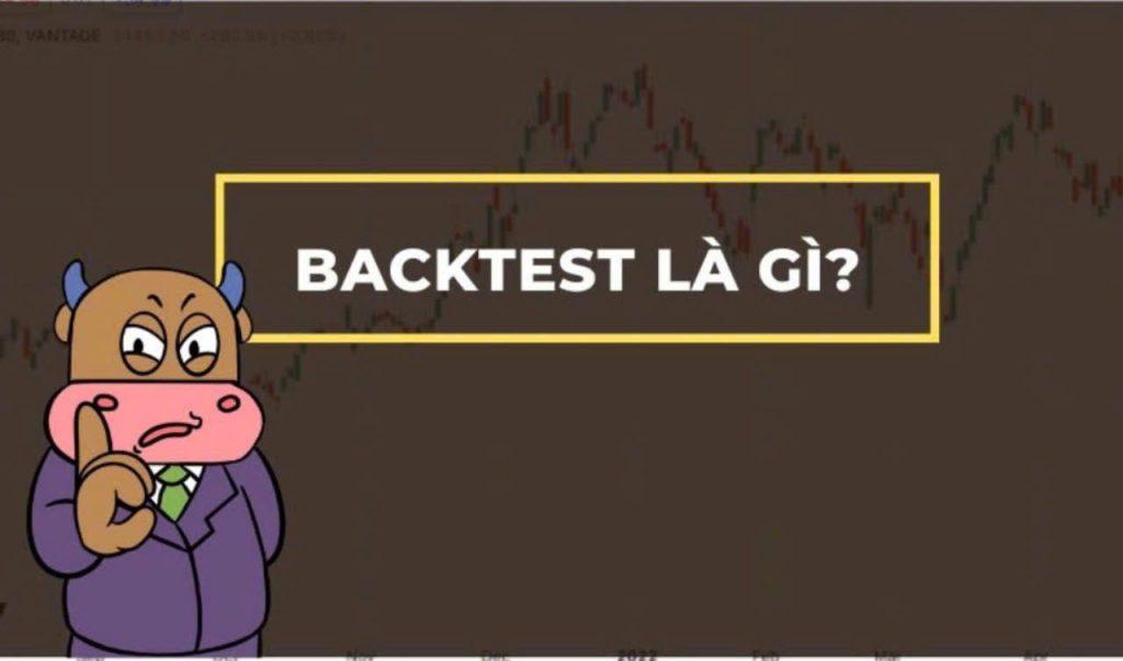 Backtest hệ thông giao dịch của bạn.