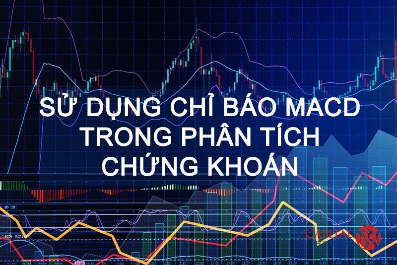 Chỉ báo MACD là gì? Cách sử dụng MACD.