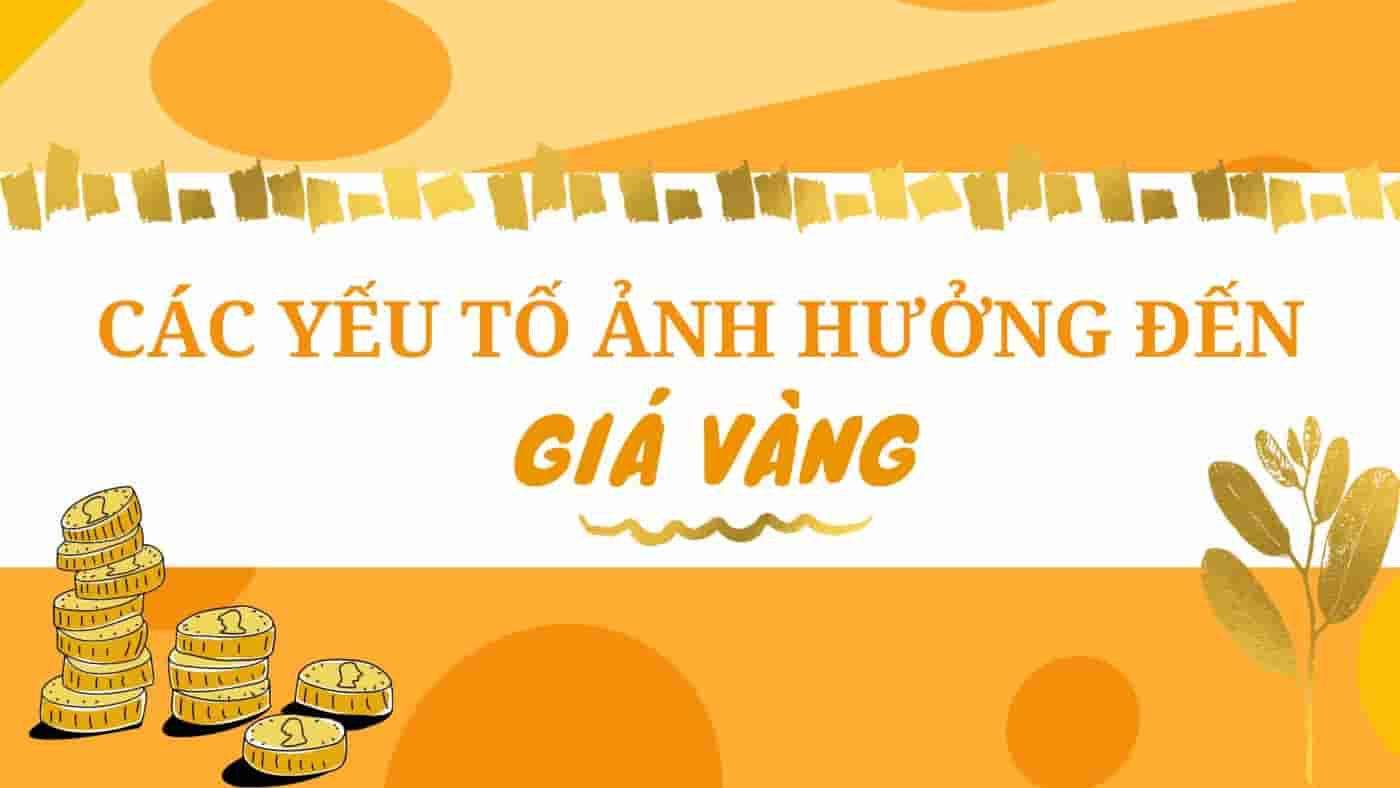 6 yếu tố cơ bản ảnh hưởng đến giá vàng trên thị trường vàng