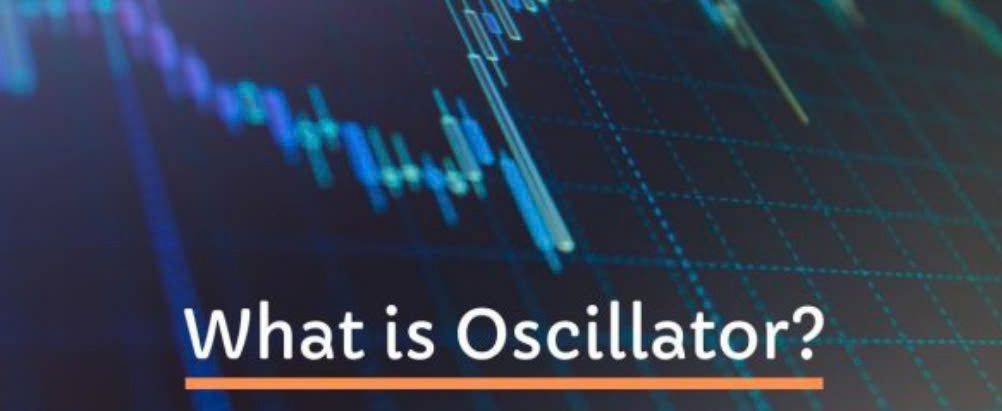 Oscillator là gì? Các loại chỉ báo dao động phổ biến hiện nay